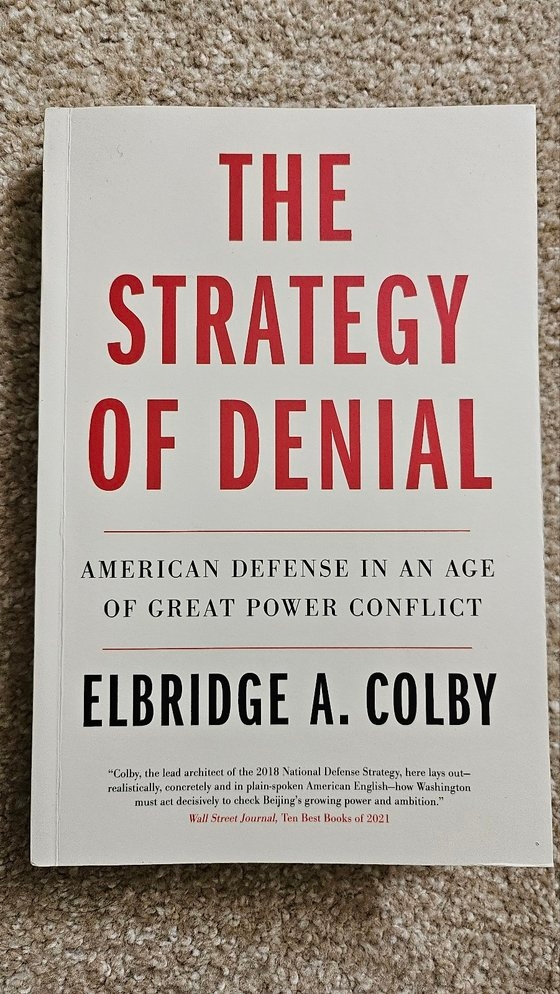엘브리지 콜비 전 국방부 전략ㆍ전력개발담당 부차관보가 2021년 펴낸 저서 『거부 전략(The Strategy of Denial)-강대국 갈등 시대의 미국 방위전략』은 미 월스트리트저널(WSJ)이 꼽은 ‘올해의 책 